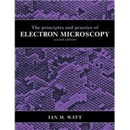 The Principles and Practice of Electron Microscopy