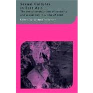 Sexual Cultures in East Asia: The Social Construction of Sexuality and Sexual Risk in a Time of AIDS