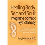 Healing Body, Self and Soul: Integrative Somatic Psychotherapy