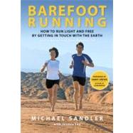 Barefoot Running How to Run Light and Free by Getting in Touch with the Earth