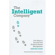 The Intelligent Company Five Steps to Success with Evidence-Based Management