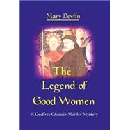 The Legend of Good Women: A Geoffrey Chaucer Murder Mystery