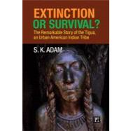 Extinction or Survival?: The Remarkable Story of the Tigua, an Urban American Urban Tribe
