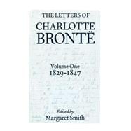 The Letters of Charlotte Bront With a Selection of Letters by Family and Friends, Volume I: 1829-184