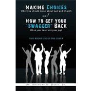 Making Choices: What You Should Know About God and Church & How to Get Your Swagger Back When You Ha