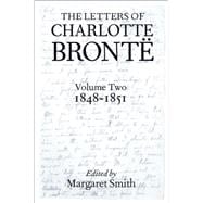 The Letters of Charlotte Bront With a Selection of Letters by Family and Friends, Volume II: 1848-18