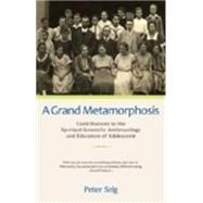 A Grand Metamorphosis: Contributions to the Spiritual-Scientific Anthropology and Education of Adole