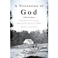 A Visitation of God Northern Civilians Interpret the Civil War