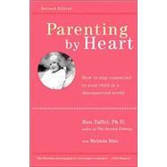 Parenting By Heart How To Be In Charge, Stay Connected, And Instill Your Values, When It Feels Like