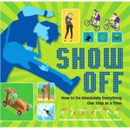 Show Off How to Do Absolutely Everything. One Step at a Time.