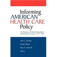 Informing American Health Care Policy The Dynamics of Medical Expenditure and Insurance Surveys, 197