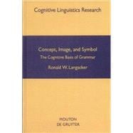 Concept, Image, and Symbol : The Cognitive Basis of Grammar