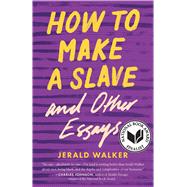 How to Make a Slave and Other Essays