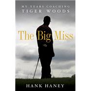 The Big Miss My Years Coaching Tiger Woods