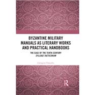 Byzantine Military Manuals As Literary Works and Practical Handbooks