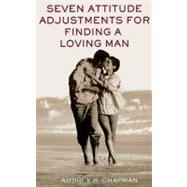 Seven Attitude Adjustments for Finding a Loving Man