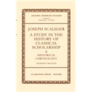 Joseph Scaliger A Study in the History of Classical ScholarshipVolume II: Historical Chronology