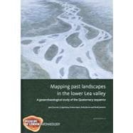 Mapping past landscapes in the lower Lea Valley : A geoarchaeological study of the Quaternary Sequen