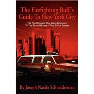The Firefighting Buff's Guide to New York City: The Five Borough, Five Alarm Reference to the Second