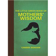 The Little Green Book of Mothers Wisdom