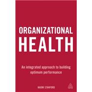 Organizational Health An Integrated Approach to Building Optimum Performance