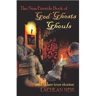 The Ness Fireside Book of God Ghosts Ghouls and Other True Stories