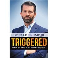 Triggered How the Left Thrives on Hate and Wants to Silence Us