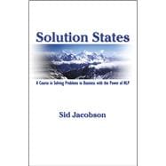 Solution States A Course In Solving Problems In Business With The Power of NLP