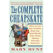 The Complete Cheapskate How to Get Out of Debt, Stay Out, and Break Free from Money Worries Forever