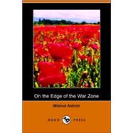 On the Edge of the War Zone, from the Battle of the Marne to the Entrance of the Stars And Stripes