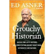 The Grouchy Historian An Old-Time Lefty Defends Our Constitution Against Right-Wing Hypocrites and N