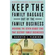 Keep the Family Baggage Out of the Family Business Avoiding the Seven Deadly Sins That Destroy Famil