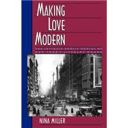 Making Love Modern The Intimate Public Worlds of New York's Literary Women