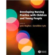 Developing Nursing Practice with Children and Young People