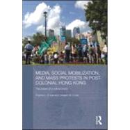 Media, Social Mobilisation and Mass Protests in Post-colonial Hong Kong: The Power of a Critical Eve