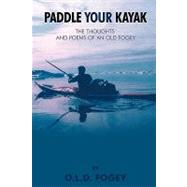Paddle Your Kayak : The Thoughts and Poems of an Old Fogey