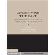 Appropriating the Past: Philosophical Perspectives on the Practice of Archaeology