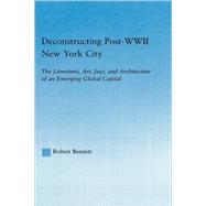 Deconstructing Post-WWII New York City: The Literature, Art, Jazz, and Architecture of an Emerging G