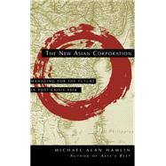 The New Asian Corporation Managing for the Future in Post-Crisis Asia