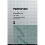 Relationship Marketing in Professional Services: A Study of Agency-Client Dynamics in the Advertisin