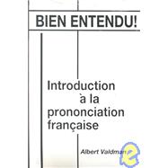 Bien entendu! Introduction á la prononciation fraaise