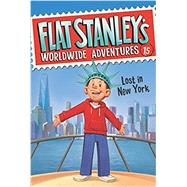 Lost in New York (Flat Stanley's Worldwide Adventures, Bk. 15)