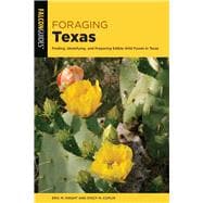 Foraging Texas Finding, Identifying, and Preparing Edible Wild Foods in Texas