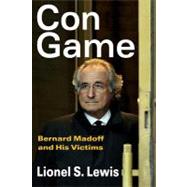 Con Game Bernard Madoff and His Victims Con Game Bernard Madoff and His Victims