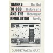 Thanks to God and the Revolution : The Oral History of a Nicaraguan Family