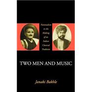Two Men and Music Nationalism in the Making of an Indian Classical Tradition