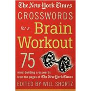 The New York Times Crosswords for a Brain Workout 75 Mind-Building Crosswords from the Pages of The