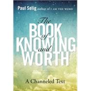 The Book of Knowing and Worth A Channeled Text