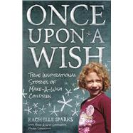 Once Upon A Wish True Inspirational Stories of Make-A-Wish Children