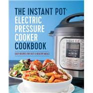 The Instant Pot Electric Pressure Cooker Cookbook